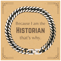 Funny Historian Gifts, Because I am the Historian, Appreciation Gifts for Historian, Birthday Cuban Link Chain Bracelet For Men, Women, Friends