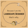 Funny Landscape Designer Gifts, Because I am the Landscape Designer, Appreciation Gifts for Landscape Designer, Birthday Sunflower Bracelet For Men, Women, Friends
