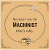 Funny Machinist Gifts, Because I am the Machinist, Appreciation Gifts for Machinist, Birthday Sunflower Bracelet For Men, Women, Friends
