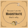 Funny Magistrate Gifts, Because I am the Magistrate, Appreciation Gifts for Magistrate, Birthday Sunflower Bracelet For Men, Women, Friends