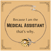 Funny Medical Assistant Gifts, Because I am the Medical Assistant, Appreciation Gifts for Medical Assistant, Birthday Sunflower Bracelet For Men, Women, Friends