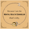 Funny Mental Health Counselor Gifts, Because I am the Mental Health Counselor, Appreciation Gifts for Mental Health Counselor, Birthday Sunflower Bracelet For Men, Women, Friends