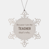 Funny Teacher Gifts, Because I am the Teacher, Appreciation Gifts for Teacher, Birthday Snowflake Ornament For Men, Women, Friends
