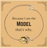 Funny Model Gifts, Because I am the Model, Appreciation Gifts for Model, Birthday Sunflower Bracelet For Men, Women, Friends