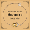Funny Mortician Gifts, Because I am the Mortician, Appreciation Gifts for Mortician, Birthday Sunflower Bracelet For Men, Women, Friends