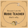 Funny Music Teacher Gifts, Because I am the Music Teacher, Appreciation Gifts for Music Teacher, Birthday Sunflower Bracelet For Men, Women, Friends