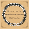 Funny Mental Health Counselor Gifts, Because I am the Mental Health Counselor, Appreciation Gifts for Mental Health Counselor, Birthday Cuban Link Chain Bracelet For Men, Women, Friends