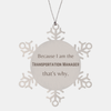 Funny Transportation Manager Gifts, Because I am the Transportation Manager, Appreciation Gifts for Transportation Manager, Birthday Snowflake Ornament For Men, Women, Friends