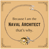 Funny Naval Architect Gifts, Because I am the Naval Architect, Appreciation Gifts for Naval Architect, Birthday Sunflower Bracelet For Men, Women, Friends
