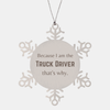 Funny Truck Driver Gifts, Because I am the Truck Driver, Appreciation Gifts for Truck Driver, Birthday Snowflake Ornament For Men, Women, Friends