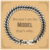 Funny Model Gifts, Because I am the Model, Appreciation Gifts for Model, Birthday Cuban Link Chain Bracelet For Men, Women, Friends