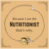 Funny Nutritionist Gifts, Because I am the Nutritionist, Appreciation Gifts for Nutritionist, Birthday Sunflower Bracelet For Men, Women, Friends