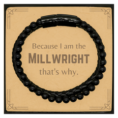 Funny Millwright Gifts, Because I am the Millwright, Appreciation Gifts for Millwright, Birthday Stone Leather Bracelets For Men, Women, Friends