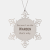 Funny Warden Gifts, Because I am the Warden, Appreciation Gifts for Warden, Birthday Snowflake Ornament For Men, Women, Friends