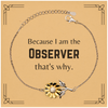 Funny Observer Gifts, Because I am the Observer, Appreciation Gifts for Observer, Birthday Sunflower Bracelet For Men, Women, Friends