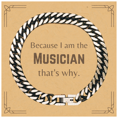 Funny Musician Gifts, Because I am the Musician, Appreciation Gifts for Musician, Birthday Cuban Link Chain Bracelet For Men, Women, Friends