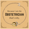 Funny Obstetrician Gifts, Because I am the Obstetrician, Appreciation Gifts for Obstetrician, Birthday Sunflower Bracelet For Men, Women, Friends