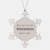 Funny Woodworker Gifts, Because I am the Woodworker, Appreciation Gifts for Woodworker, Birthday Snowflake Ornament For Men, Women, Friends