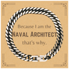 Funny Naval Architect Gifts, Because I am the Naval Architect, Appreciation Gifts for Naval Architect, Birthday Cuban Link Chain Bracelet For Men, Women, Friends