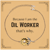 Funny Oil Worker Gifts, Because I am the Oil Worker, Appreciation Gifts for Oil Worker, Birthday Sunflower Bracelet For Men, Women, Friends