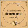 Funny Optometrist Gifts, Because I am the Optometrist, Appreciation Gifts for Optometrist, Birthday Sunflower Bracelet For Men, Women, Friends