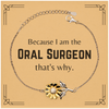 Funny Oral Surgeon Gifts, Because I am the Oral Surgeon, Appreciation Gifts for Oral Surgeon, Birthday Sunflower Bracelet For Men, Women, Friends
