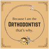 Funny Orthodontist Gifts, Because I am the Orthodontist, Appreciation Gifts for Orthodontist, Birthday Sunflower Bracelet For Men, Women, Friends
