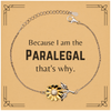 Funny Paralegal Gifts, Because I am the Paralegal, Appreciation Gifts for Paralegal, Birthday Sunflower Bracelet For Men, Women, Friends