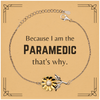 Funny Paramedic Gifts, Because I am the Paramedic, Appreciation Gifts for Paramedic, Birthday Sunflower Bracelet For Men, Women, Friends