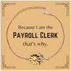 Funny Payroll Clerk Gifts, Because I am the Payroll Clerk, Appreciation Gifts for Payroll Clerk, Birthday Sunflower Bracelet For Men, Women, Friends