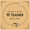 Funny PE Teacher Gifts, Because I am the PE Teacher, Appreciation Gifts for PE Teacher, Birthday Sunflower Bracelet For Men, Women, Friends