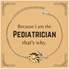 Funny Pediatrician Gifts, Because I am the Pediatrician, Appreciation Gifts for Pediatrician, Birthday Sunflower Bracelet For Men, Women, Friends