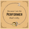 Funny Performer Gifts, Because I am the Performer, Appreciation Gifts for Performer, Birthday Sunflower Bracelet For Men, Women, Friends