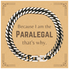 Funny Paralegal Gifts, Because I am the Paralegal, Appreciation Gifts for Paralegal, Birthday Cuban Link Chain Bracelet For Men, Women, Friends