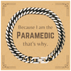 Funny Paramedic Gifts, Because I am the Paramedic, Appreciation Gifts for Paramedic, Birthday Cuban Link Chain Bracelet For Men, Women, Friends