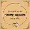 Funny Pharmacy Technician Gifts, Because I am the Pharmacy Technician, Appreciation Gifts for Pharmacy Technician, Birthday Sunflower Bracelet For Men, Women, Friends
