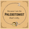 Funny Phlebotomist Gifts, Because I am the Phlebotomist, Appreciation Gifts for Phlebotomist, Birthday Sunflower Bracelet For Men, Women, Friends