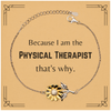 Funny Physical Therapist Gifts, Because I am the Physical Therapist, Appreciation Gifts for Physical Therapist, Birthday Sunflower Bracelet For Men, Women, Friends