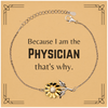 Funny Physician Gifts, Because I am the Physician, Appreciation Gifts for Physician, Birthday Sunflower Bracelet For Men, Women, Friends