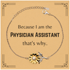 Funny Physician Assistant Gifts, Because I am the Physician Assistant, Appreciation Gifts for Physician Assistant, Birthday Sunflower Bracelet For Men, Women, Friends