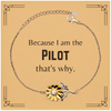 Funny Pilot Gifts, Because I am the Pilot, Appreciation Gifts for Pilot, Birthday Sunflower Bracelet For Men, Women, Friends