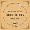 Funny Police Officer Gifts, Because I am the Police Officer, Appreciation Gifts for Police Officer, Birthday Sunflower Bracelet For Men, Women, Friends