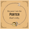 Funny Porter Gifts, Because I am the Porter, Appreciation Gifts for Porter, Birthday Sunflower Bracelet For Men, Women, Friends