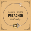 Funny Preacher Gifts, Because I am the Preacher, Appreciation Gifts for Preacher, Birthday Sunflower Bracelet For Men, Women, Friends