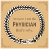 Funny Physician Gifts, Because I am the Physician, Appreciation Gifts for Physician, Birthday Cuban Link Chain Bracelet For Men, Women, Friends