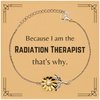 Funny Radiation Therapist Gifts, Because I am the Radiation Therapist, Appreciation Gifts for Radiation Therapist, Birthday Sunflower Bracelet For Men, Women, Friends