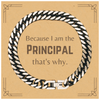 Funny Principal Gifts, Because I am the Principal, Appreciation Gifts for Principal, Birthday Cuban Link Chain Bracelet For Men, Women, Friends
