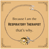 Funny Respiratory Therapist Gifts, Because I am the Respiratory Therapist, Appreciation Gifts for Respiratory Therapist, Birthday Sunflower Bracelet For Men, Women, Friends