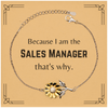 Funny Sales Manager Gifts, Because I am the Sales Manager, Appreciation Gifts for Sales Manager, Birthday Sunflower Bracelet For Men, Women, Friends