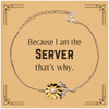 Funny Server Gifts, Because I am the Server, Appreciation Gifts for Server, Birthday Sunflower Bracelet For Men, Women, Friends